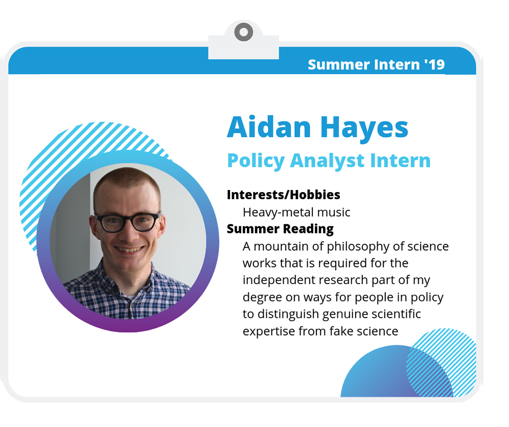 Aidan Hayes ONCAT Intern Aidan Hayes: Policy Analyst Intern. Interests/Hobbies: Heavy-metal music. Summer Reading: A mountain of philosophy of science works that is required for the independent research part of my degree on ways for people in policy to distinguish genuine scientific expertise from fake science.